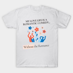 Love Life Chronicles: The Romantic Comedy (Minus the Romance) T-Shirt